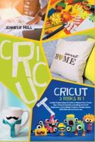 CRICUT: 3 BOOKS IN 1: Lovely Project Ideas & Crafts to Master Your Cricut. Tips, Tricks & Tutorials. Including Cricut for Beginners, Cricut Maker Projects, Design Space, EXPLORE AIR 2 & Cricut Joy