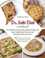 Dr. Sebi Diet Cookbook: The Ultimate Guide with Alkaline Recipes for Lower High Blood Pressure and Naturally Detox the Liver