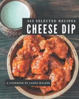 365 Selected Cheese Dip Recipes