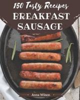 150 Tasty Breakfast Sausage Recipes