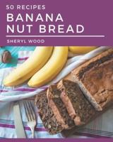 50 Banana Nut Bread Recipes
