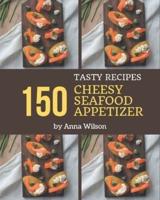 150 Tasty Cheesy Seafood Appetizer Recipes