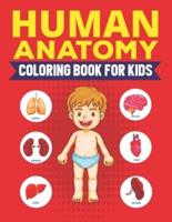 The Human Anatomy Coloring Book For Kids: The Ultimate Human Organ And Physiology Coloring Workbook For Drawing And Learning About Human Anatomy Studying - Gift Idea For Kids Anatomy And Physiology Basic Coloring Books