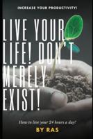 Live Your Life! Don't Merely Exist!
