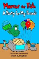 Marcus the Fish: A Party for My Friends
