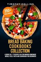 Bread Baking Cookbooks Collection: 4 Books In 1: 77 Recipes (x4) For Making Homemade Bread, Pizza, Pasta And Sourdough For Beginners