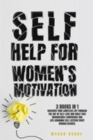 Self-Help for Women's Motivation: Discover Your Limitless Life Through the Art of Self-Love and Build That Unshakeable Confidence and Life-Changing Self-Esteem Every Woman Desires.