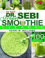 Dr. Sebi 10-Day Green Smoothie Cleanse: Raw and Radiant Alkaline Blender Greens that will change your life   101 Superfood Recipes to Burn Fat, Get Lean and Feel Great