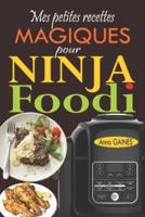 Mes petites recettes magiques pour Ninja Foodi: +65 recettes novatrices et savoureuses pour exploiter au maximum le potentiel de votre multicuiseur Ninja Foodi !