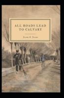 All Roads Lead to Calvary Annotated