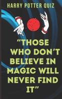 "Those Who Don't Believe in Magic Will Never Find It"