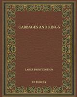 Cabbages And Kings - Large Print Edition