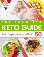 The Complete Keto Guide for Beginners after 50: Cookbook with Tasty & Easy Recipes for a Healthy Life and Losing Weight Quickly. 21 Day Meal Plan to the Ketogenic Diet for Men and Women over 50