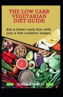The Low Carb Vegetarian Diet Guide