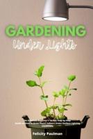 Gardening Under Lights: An Absolute Beginner's 14-Day Step-by-Step Guide on How to Grow Plants Indoors Under Various Lighting Conditions