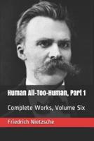 Human All-Too-Human, Part 1