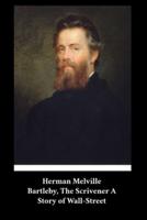 Herman Melville - Bartleby, The Scrivener A Story of Wall-Street