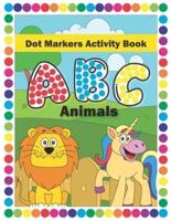 Dot Markers Activity Book ABC animals: Easy Guided BIG DOTS inside   Ideal Dab And Dot Markers Coloring Book For Toddlers, Preschoolers & Kindergarten Kids ages 3-5