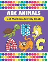 Dot Markers Activity Book ABC animals: Do A Dot Coloring Book Filled With Easy Guided BIG DOTS   Dot Markers For Toddlers Activity Book   Do a dot page a day   Creative Dot Art Book For Kids & Toddlers