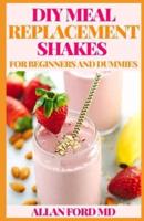 DIY Meal Replacement Shakes for Beginners and Dummies