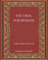 The Trial for Murder - Large Print Edition