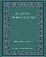 Allan and the Holy Flower - Large Print Edition