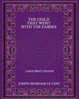 The Child That Went With The Fairies - Large Print Edition