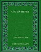Cousin Henry - Large Print Edition