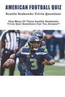 American Football Quiz Seattle Seahawks Trivia Questions How Many Of These Seattle Seahawks Trivia Quiz Questions Can You Answer