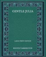 Gentle Julia - Large Print Edition