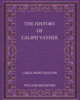 The History of Caliph Vathek - Large Print Edition