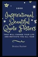 1000 Inspirational, Beautiful Quote Posters That Will Change Your Life and Motivate You All Year