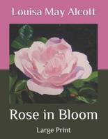 Rose in Bloom: Large Print