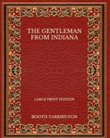 The Gentleman from Indiana - Large Print Edition