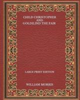 Child Christopher and Goldilind the Fair - Large Print Edition