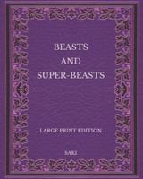 Beasts and Super-Beasts - Large Print Edition
