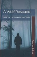 A Wolf Rescued: Book 4 in The Half Moon Pack Series
