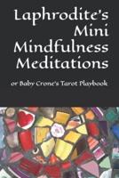 Laphrodite's Mini Mindfulness Meditations: or Baby Crone's Tarot Playbook