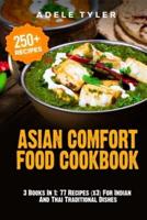 Asian Comfort Food Cookbook: 3 Books In 1: 77 Recipes (x3) For Indian And Thai Traditional Dishes