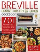 Breville Smart Air Fryer Oven Cookbook: 701 Affordable Quick & Easy Recipes For Busy And Creative People, Fry Bake Grill & Roast Most Wanted Family Meals   21 Days Meal Plan