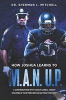 How Joshua Learns to "M.A.N. U.P.". A Conversation With Coach Lonell About Holding in Your Feelings or Acting Them Out
