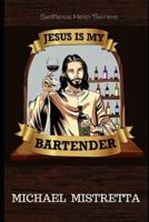 Jesus Is My Bartender