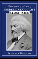 Narrative of the Life of Frederick Douglass, an American Slave Illustrated