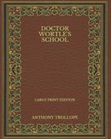 Doctor Wortle's School - Large Print Edition