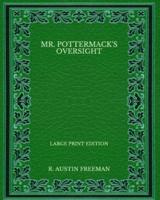 Mr. Pottermack's Oversight - Large Print Edition