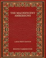 The Magnificent Ambersons - Large Print Edition