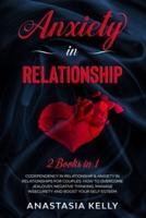 Anxiety in Relationship: 2 Books in 1: Codependency in Relationship & Anxiety in Relationships for Couples. How to Overcome Jealousy, Negative Thinking, Manage Insecurety and Boost your Self Esteem.