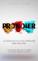 Pronoier - La Ciencia De La Ley De Atracción Para Realistas. 5 Pasos Para Lograr Que El Universo Y Tu Cerebro Conspiren a Tu Favor