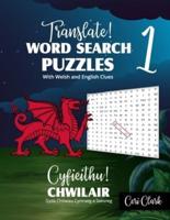 Translate! Word Search Puzzles With Welsh and English Clues/ Cyfieithu! Chwilair Gyda Chliwiau Cymraeg a Saesneg: Learn and Test Welsh Vocabulary With These Beginner Level Welsh and English Word Searches