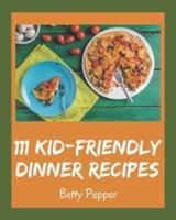 111 Kid-Friendly Dinner Recipes